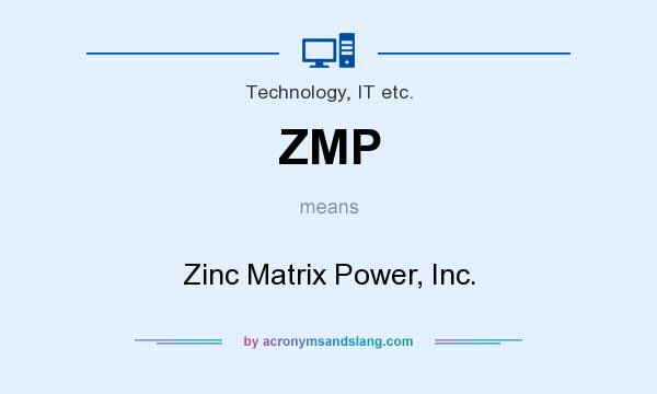 What does ZMP mean? It stands for Zinc Matrix Power, Inc.