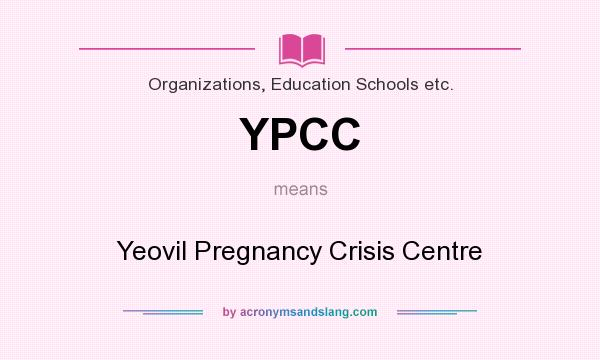 What does YPCC mean? It stands for Yeovil Pregnancy Crisis Centre
