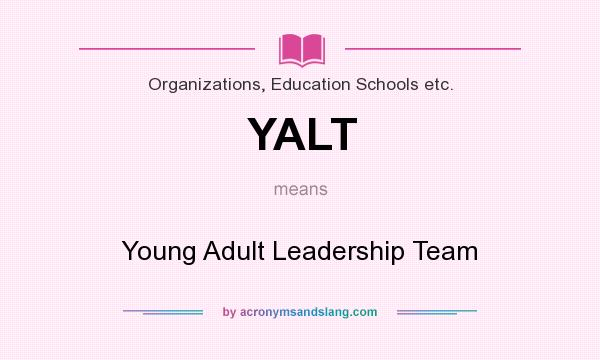 What does YALT mean? It stands for Young Adult Leadership Team