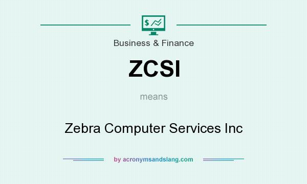 What does ZCSI mean? It stands for Zebra Computer Services Inc