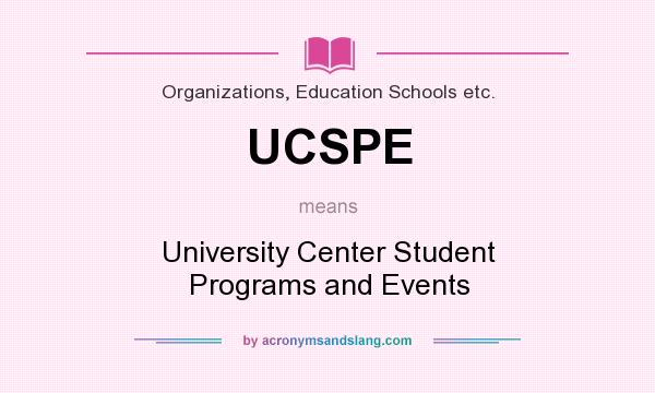 What does UCSPE mean? It stands for University Center Student Programs and Events