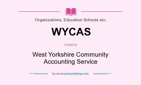 What does WYCAS mean? It stands for West Yorkshire Community Accounting Service