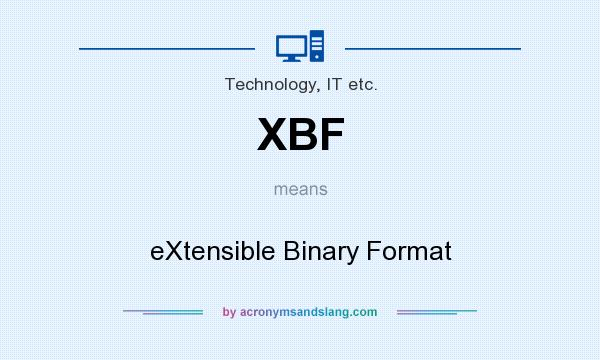 What does XBF mean? It stands for eXtensible Binary Format