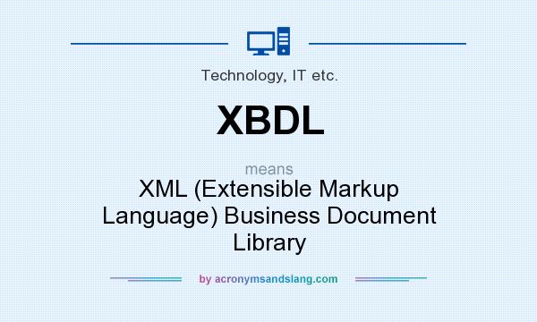 What does XBDL mean? It stands for XML (Extensible Markup Language) Business Document Library
