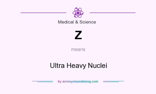 What does Z mean? It stands for Ultra Heavy Nuclei
