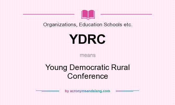 What does YDRC mean? It stands for Young Democratic Rural Conference