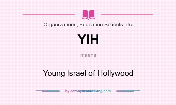 What does YIH mean? It stands for Young Israel of Hollywood