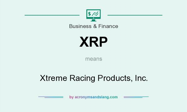 What does XRP mean? It stands for Xtreme Racing Products, Inc.