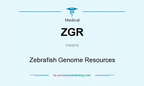 What does ZGR mean? It stands for Zebrafish Genome Resources