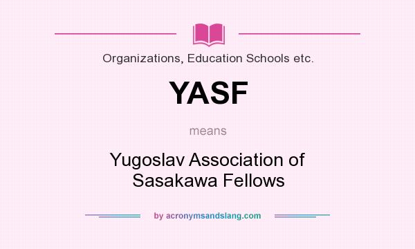 What does YASF mean? It stands for Yugoslav Association of Sasakawa Fellows