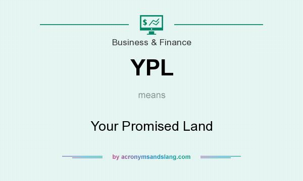 What does YPL mean? It stands for Your Promised Land