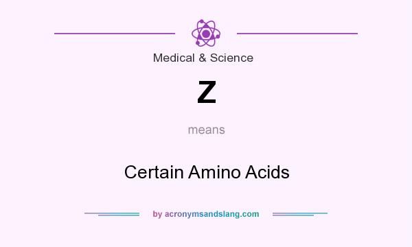 What does Z mean? It stands for Certain Amino Acids
