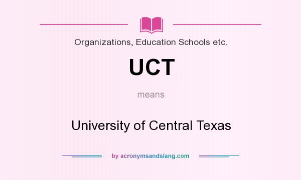 What does UCT mean? It stands for University of Central Texas
