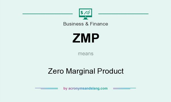 What does ZMP mean? It stands for Zero Marginal Product