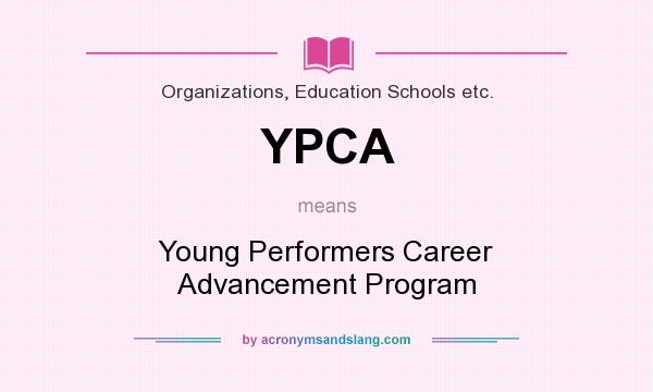 What does YPCA mean? It stands for Young Performers Career Advancement Program