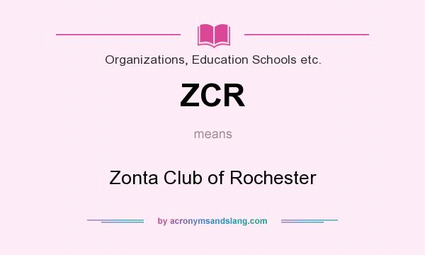 What does ZCR mean? It stands for Zonta Club of Rochester