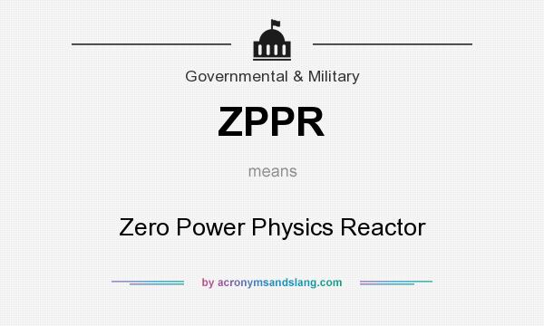 What does ZPPR mean? It stands for Zero Power Physics Reactor