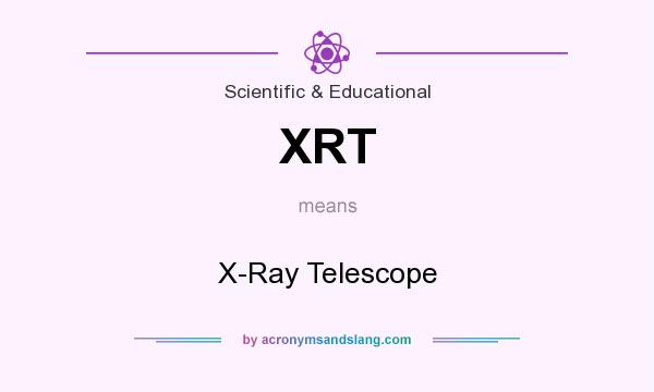 What does XRT mean? It stands for X-Ray Telescope