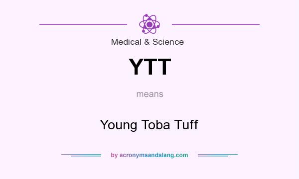 What does YTT mean? It stands for Young Toba Tuff