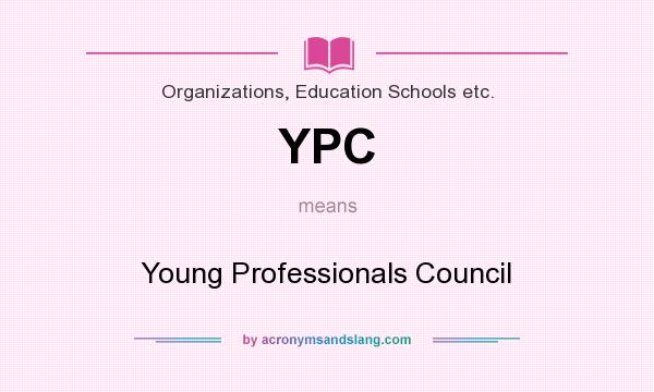 What does YPC mean? It stands for Young Professionals Council