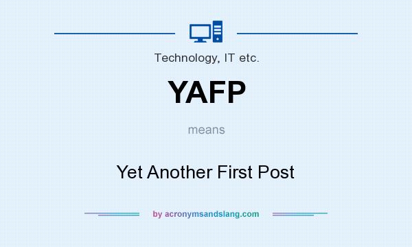 What does YAFP mean? It stands for Yet Another First Post