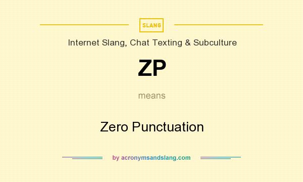 What does ZP mean? It stands for Zero Punctuation