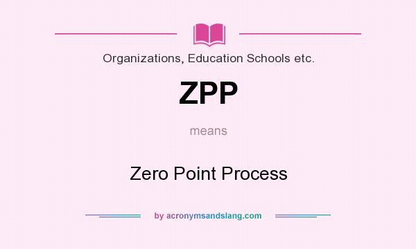 What does ZPP mean? It stands for Zero Point Process
