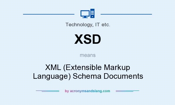 What does XSD mean? It stands for XML (Extensible Markup Language) Schema Documents
