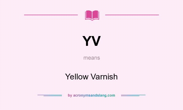 What does YV mean? It stands for Yellow Varnish