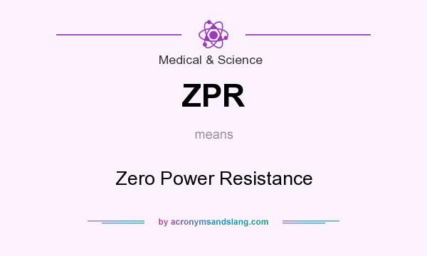 What does ZPR mean? It stands for Zero Power Resistance