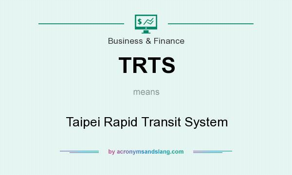 What does TRTS mean? It stands for Taipei Rapid Transit System