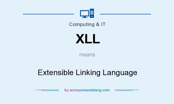 What does XLL mean? It stands for Extensible Linking Language