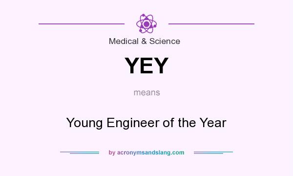 What does YEY mean? It stands for Young Engineer of the Year