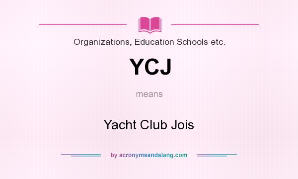 What does YCJ mean? It stands for Yacht Club Jois
