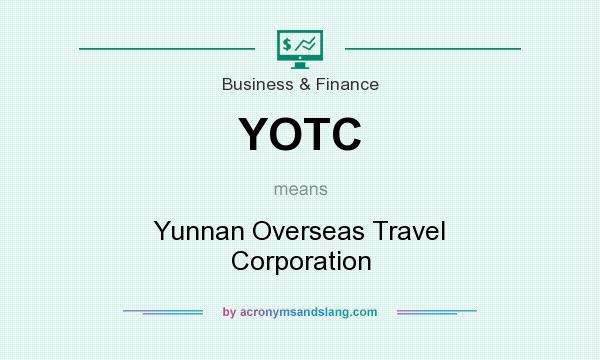 What does YOTC mean? It stands for Yunnan Overseas Travel Corporation