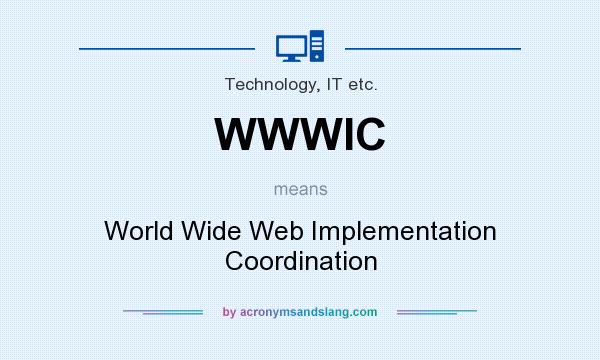 What does WWWIC mean? It stands for World Wide Web Implementation Coordination