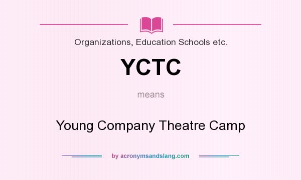 What does YCTC mean? It stands for Young Company Theatre Camp