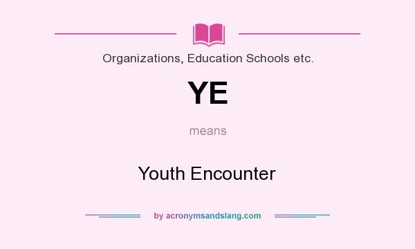 What does YE mean? It stands for Youth Encounter