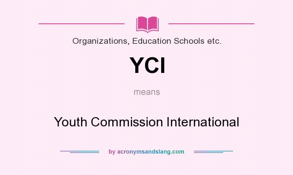 What does YCI mean? It stands for Youth Commission International