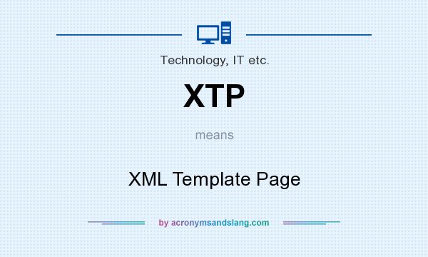 What does XTP mean? It stands for XML Template Page