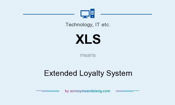 What does XLS mean? It stands for Extended Loyalty System