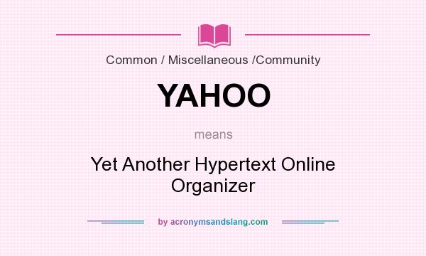 What does YAHOO mean? It stands for Yet Another Hypertext Online Organizer