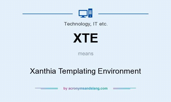 What does XTE mean? It stands for Xanthia Templating Environment