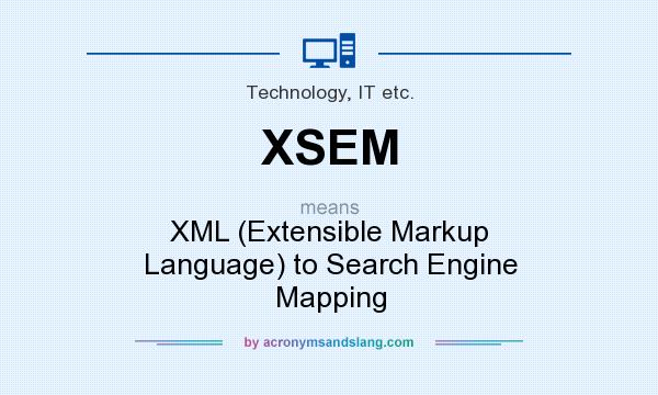 What does XSEM mean? It stands for XML (Extensible Markup Language) to Search Engine Mapping