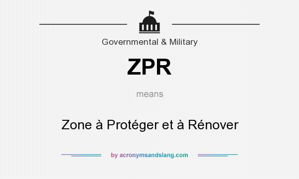 What does ZPR mean? It stands for Zone à Protéger et à Rénover