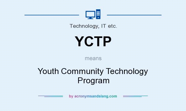 What does YCTP mean? It stands for Youth Community Technology Program