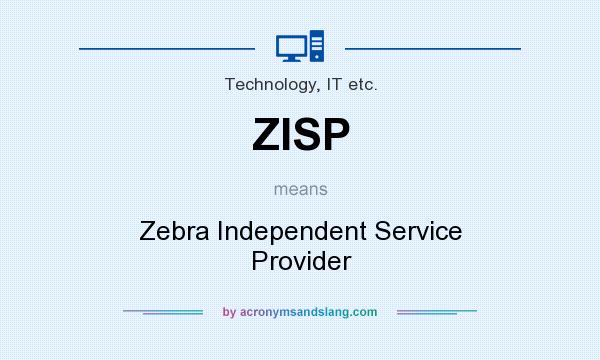 What does ZISP mean? It stands for Zebra Independent Service Provider