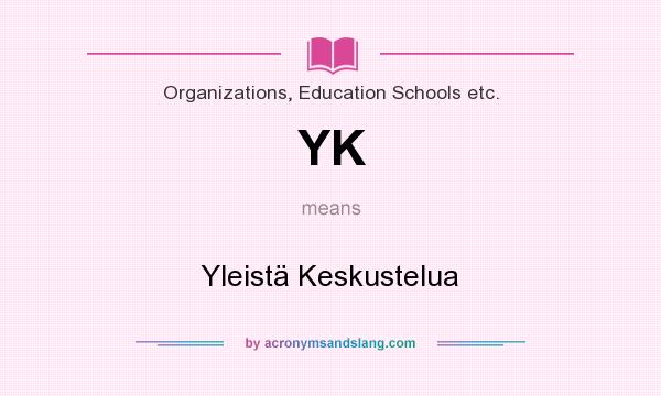 What does YK mean? It stands for Yleistä Keskustelua