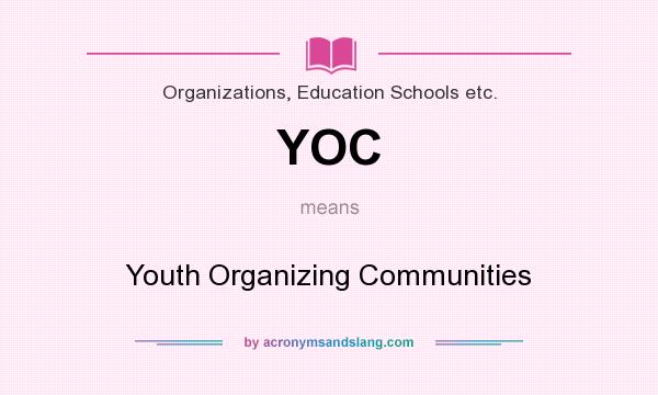 What does YOC mean? It stands for Youth Organizing Communities