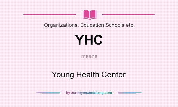What does YHC mean? It stands for Young Health Center